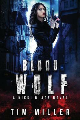 Blood Wolf: A Nikki Blade Novel by Tim Miller