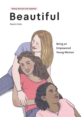 Beautiful, Being an Empowered Young Woman (2nd Ed.) by Naomi Katz