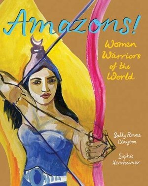 Amazons!: Women Warriors of the World by Sally Pomme Clayton