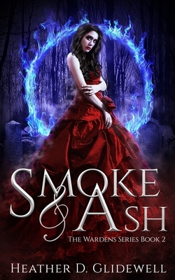 Smoke & Ash: Wardens Series Book Two by Heather D. Glidewell