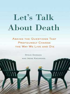 Let's Talk About Death: Asking the Questions that Profoundly Change the Way We Live and Die by Irene Kacandes, Steve Gordon