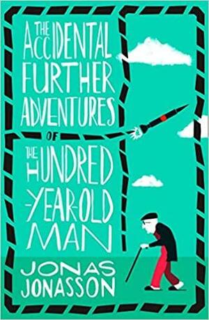 Accidental Further Adventures of the Hundred-Year-Old Man by Jonas Jonasson