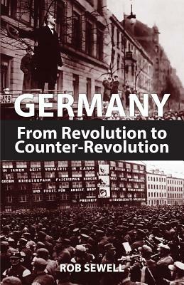 Germany: From Revolution to Counter Revolution by Rob Sewell