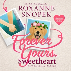 Forever Yours, Sweetheart: A Sweetheart Hunters Romance by Roxanne Snopek