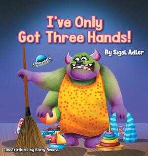 I've Only Got Three Hands!: Teach Your Children to Keep Their Room Clean by Sigal Adler