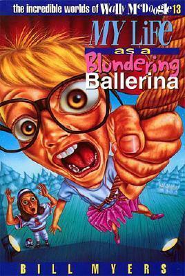 My Life As A Blundering Ballerina by Bill Myers