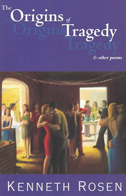 The Origins of Tragedy & Other Poems by Kenneth Rosen