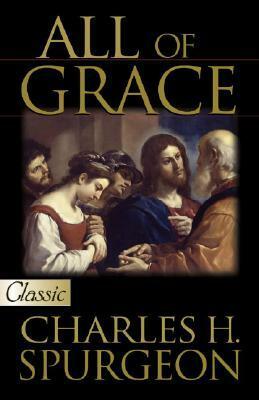 All of Grace by Charles Haddon Spurgeon