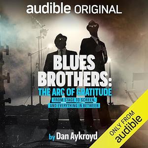 Blues Brothers: The Arc of Gratitude by Dan Aykroyd