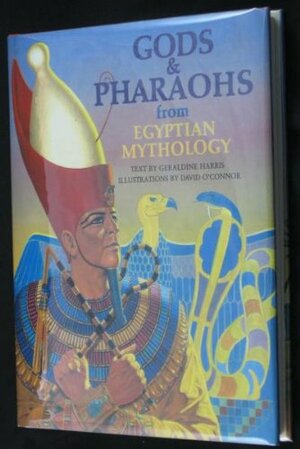 Gods & Pharaohs from Egyptian Mythology by Geraldine Harris