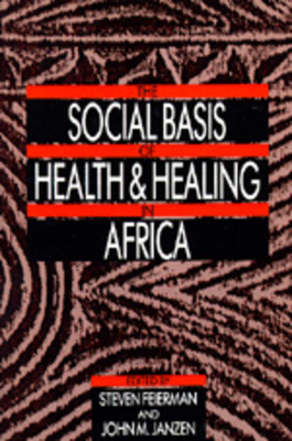 The Social Basis of Health and Healing in Africa, Volume 30 by 