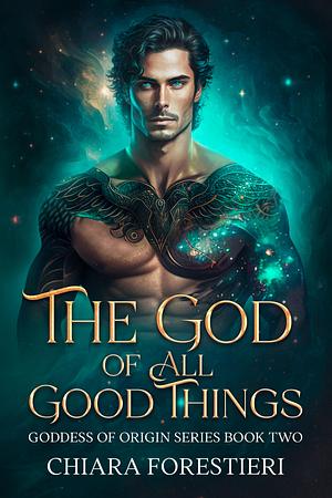 The God of All Good Things by Chiara Forestieri, Chiara Forestieri