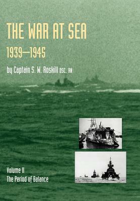 War at Sea 1939-45: Volume II The Period of Balance OFFICIAL HISTORY OF THE SECOND WORLD WAR by Captain S. W. Roskill Dsc Rn