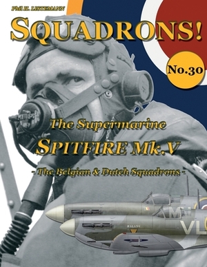 The Supermarine Spitfire Mk. V: The Belgian & Dutch Squadrons by Phil H. Listemann