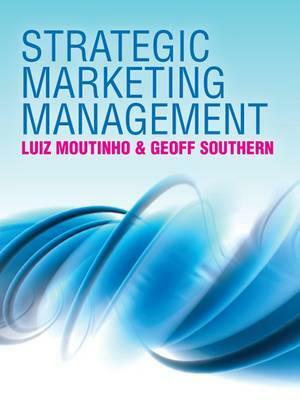 Strategic Marketing Management: A Business Process Approach by Geoff Southern, Luiz Moutinho