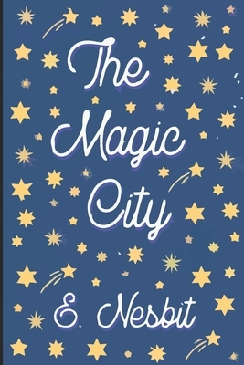 The Magic City by E. Nesbit