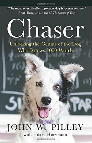 Chaser: Unlocking the Genius of the Dog Who Knows 1000 Words by Hilary Hinzmann, John W. Pilley