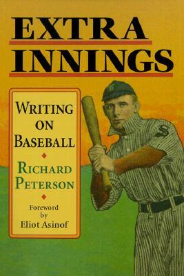 Extra Innings: Writing on Baseball by Richard Peterson