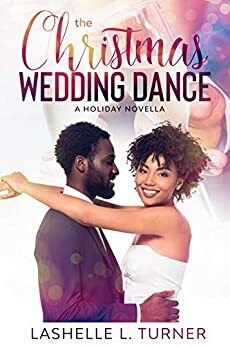 The Christmas Wedding Dance: A Holiday Novella by Lashelle L. Turner