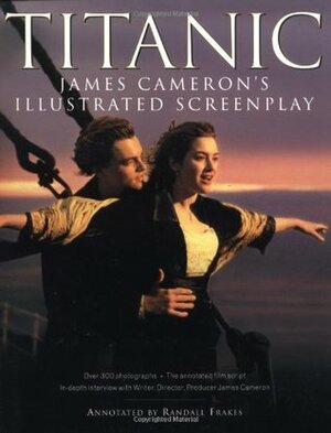 Titanic: James Cameron's Illustrated Screenplay by James Francis Cameron, Randall Frakes