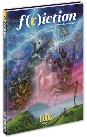 F(r)iction #23, Spring 2025: The Gods Issue by Dani Hedlund