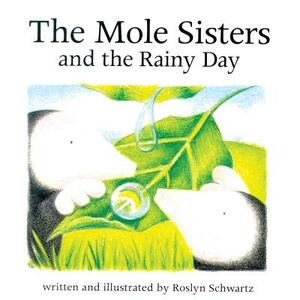 The Mole Sisters and Rainy Day by Roslyn Schwartz