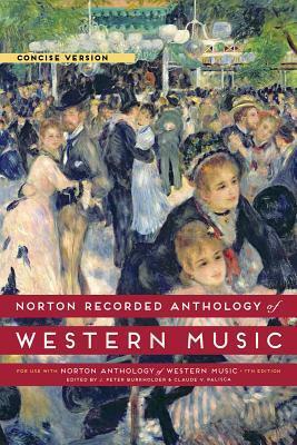 Norton Recorded Anthology of Western Music, Concise Version by J. Peter Burkholder, Claude V. Palisca