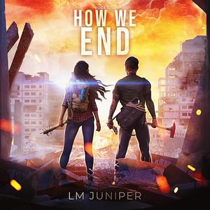 How We End by L.M. Juniper