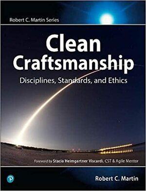 Clean Craftsmanship: Disciplines, Standards, and Ethics by Robert Martin