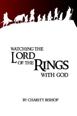 Watching The Lord of the Rings With God by Charity Bishop