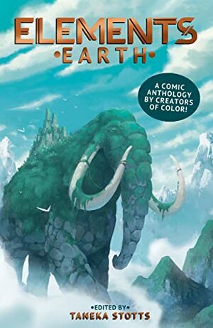 Elements: Earth A Comic Anthology by Creators of Color! by Hazel Ng, Mira Ong Chua, Taneka Stotts, Jemma Salume, James F. Wright, Nadia Shammas, Kelly Bull, Luke B. Howard, Ria Martinez, Naomi Franquiz, Tess Stone, Undram Ankhbayar, Sasha Kim, Rii Abrego, Ayme Sotuyo, Genué Revuelta, Jodi Nishijima, Amara Skerm, Chan Chau, Shing Yin Khor, Sadaf Ali Khan, Diigii Daguna, Royal Dunlap, Chrystin Garland, Melanie Ujimori