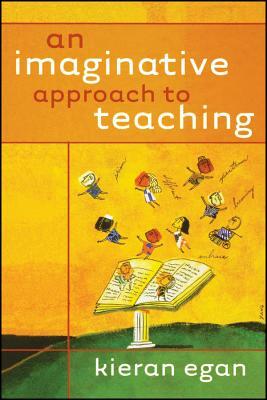 An Imaginative Approach to Teaching by Kieran Egan
