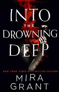 Into the Drowning Deep by Mira Grant