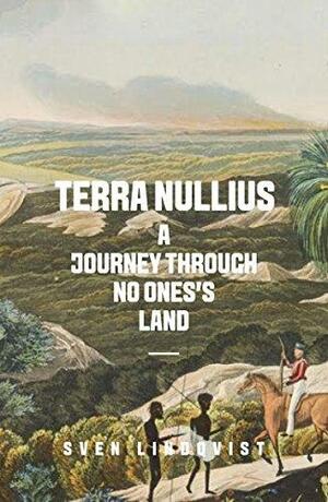 Terra Nullius: A Journey Through No One's Land by Sven Lindqvist, Sarah Death