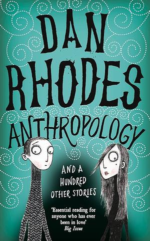 Anthropology by Dan Rhodes