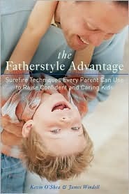 The Fatherstyle Advantage: Surefire Techniques Every Parent Can Use to Raise Confident and Caring Kids by James Windell, Kevin O'Shea