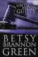 Until Proven Guilty by Betsy Brannon Green