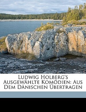 Bibliothek Auslandischer Klassiker in Deutscher Uebertragung. by Robert Eduard Prutz, Ludvig Holberg