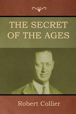 The Secret of the Ages by Robert Collier