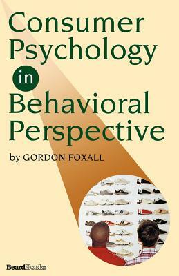 Consumer Psychology in Behavioral Perspective by Gordon Foxall