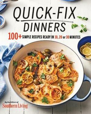 Quick-Fix Dinners: 100+ Simple Recipes Ready in 10, 20 or 30 Minutes by Southern Living Inc.