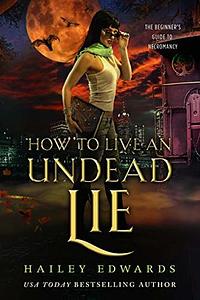 How to Live an Undead Lie by Hailey Edwards