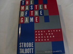 The Master Of The Game: Paul Nitze and the Nuclear Peace by Strobe Talbott
