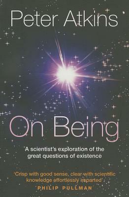 On Being: A Scientist's Exploration of the Great Questions of Existence by Peter Atkins