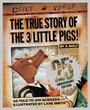 The True Story of the 3 Little Pigs 25th Anniversary Edition by Jon Scieszka