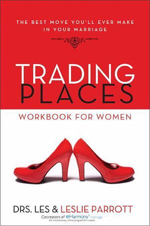 Trading Places Workbook for Women: The Best Move You'll Ever Make in Your Marriage by Les Parrott