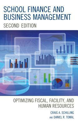 School Finance and Business Management: Optimizing Fiscal, Facility and Human Resources, 2nd Edition by Daniel R. Tomal, Craig A. Schilling