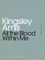 All The Blood Within Me by Kingsley Amis