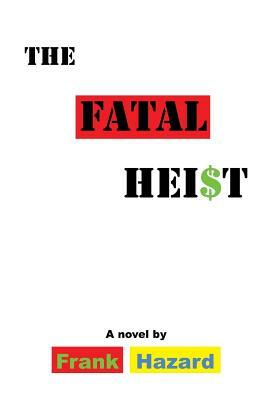 The Fatal Heist by Frank Hazard