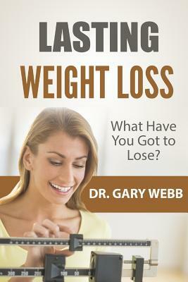 Lasting Weight Loss: A Quick Look by Gary Webb
